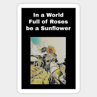 in a world full of rose be a sunflower Sticker